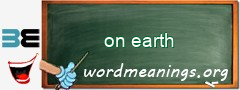 WordMeaning blackboard for on earth